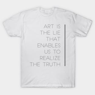 art is the lie that enables us to realize the truth T-Shirt